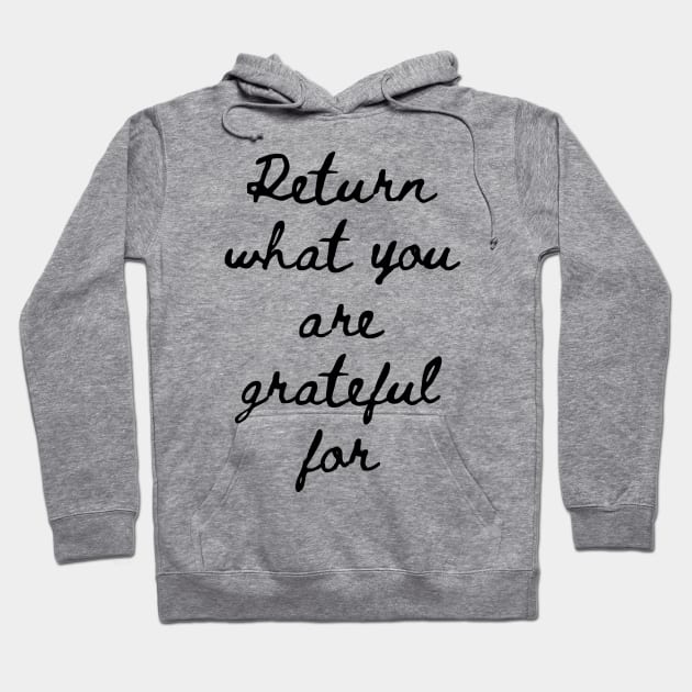 Return What You Are Grateful For Hoodie by GMAT